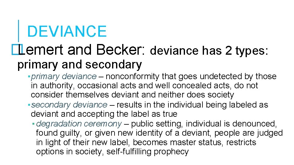 DEVIANCE �Lemert and Becker: deviance has 2 types: primary and secondary ▪primary deviance –