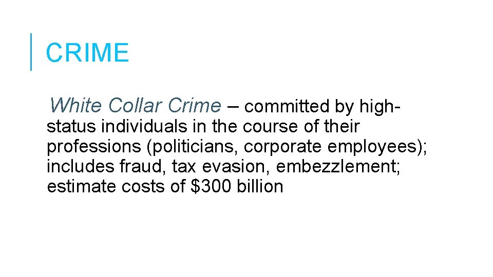 CRIME White Collar Crime – committed by high- status individuals in the course of