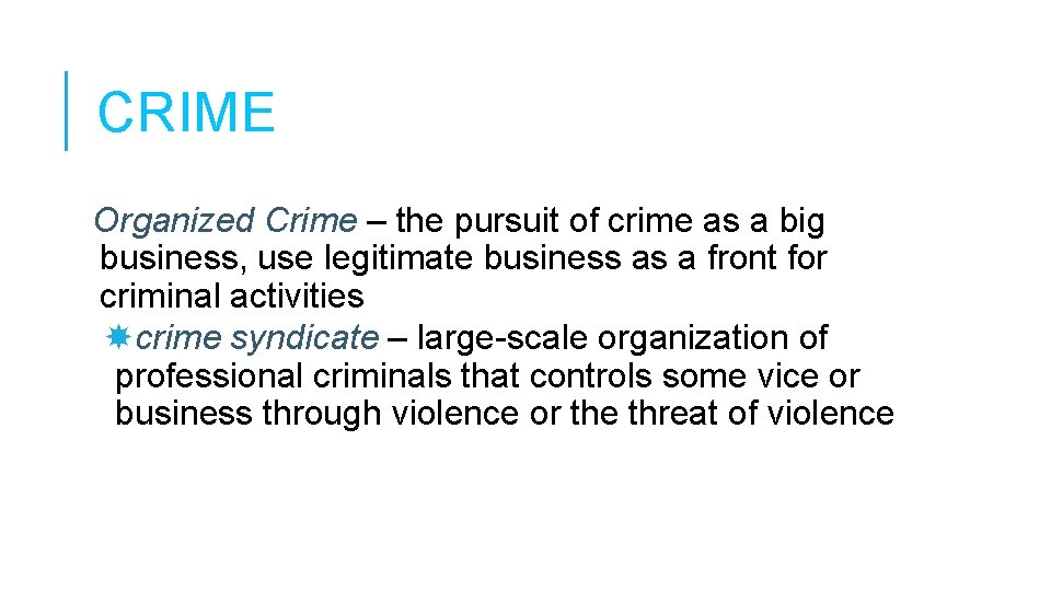 CRIME Organized Crime – the pursuit of crime as a big business, use legitimate