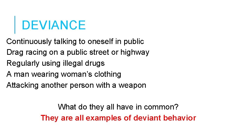 DEVIANCE Continuously talking to oneself in public Drag racing on a public street or