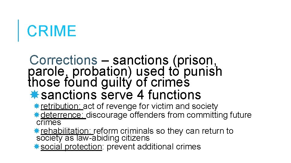 CRIME Corrections – sanctions (prison, parole, probation) used to punish those found guilty of CRIME Corrections – sanctions (prison, parole, probation) used to punish those found guilty of