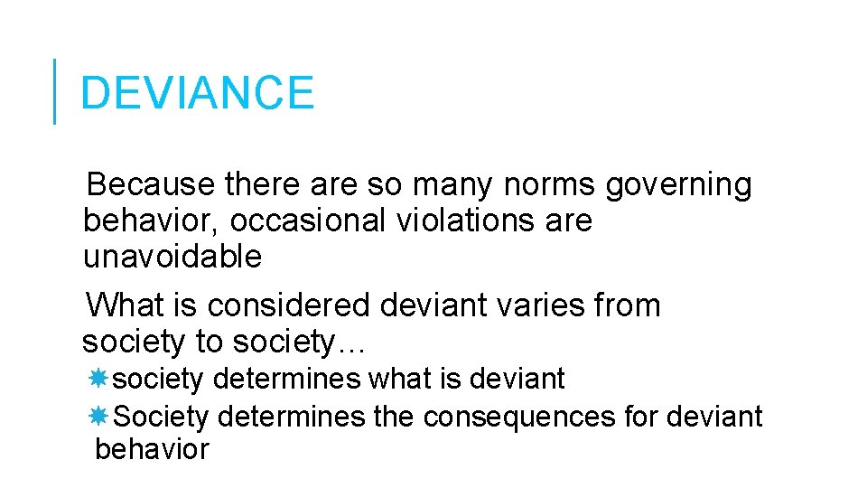 DEVIANCE Because there are so many norms governing behavior, occasional violations are unavoidable What DEVIANCE Because there are so many norms governing behavior, occasional violations are unavoidable What