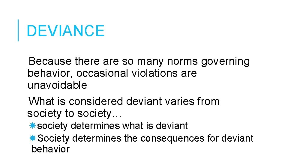 DEVIANCE Because there are so many norms governing behavior, occasional violations are unavoidable What