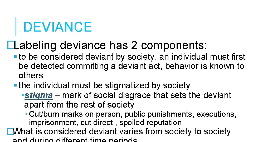 DEVIANCE �Labeling deviance has 2 components: to be considered deviant by society, an individual