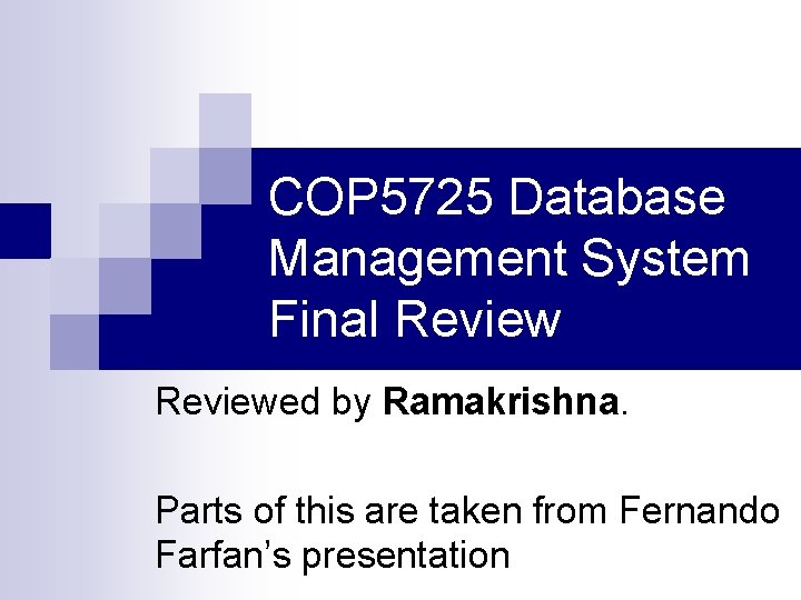 COP 5725 Database Management System Final Reviewed by Ramakrishna. Parts of this are taken