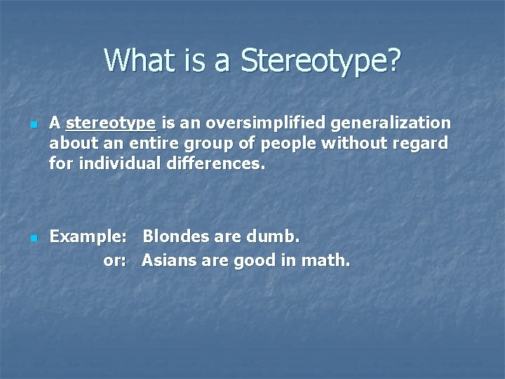 What is a Stereotype? n n A stereotype is an oversimplified generalization about an