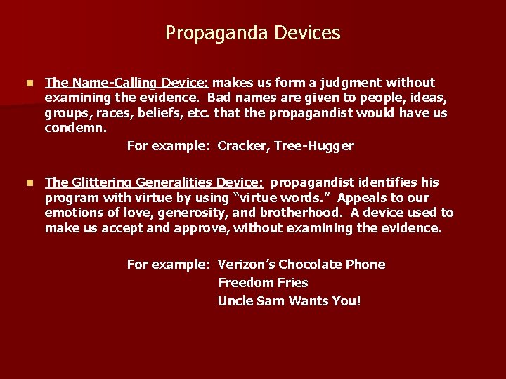 Propaganda Devices n The Name-Calling Device: makes us form a judgment without examining the