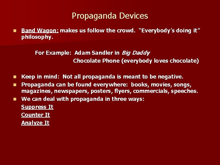 Propaganda Devices n Band Wagon: makes us follow the crowd. “Everybody’s doing it” philosophy.