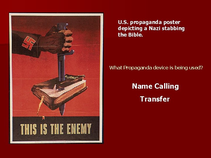U. S. propaganda poster depicting a Nazi stabbing the Bible. What Propaganda device is