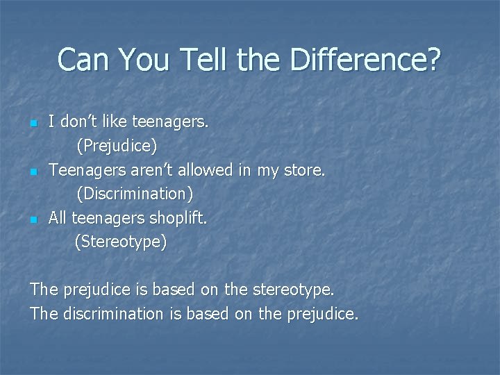 Can You Tell the Difference? n n n I don’t like teenagers. (Prejudice) Teenagers