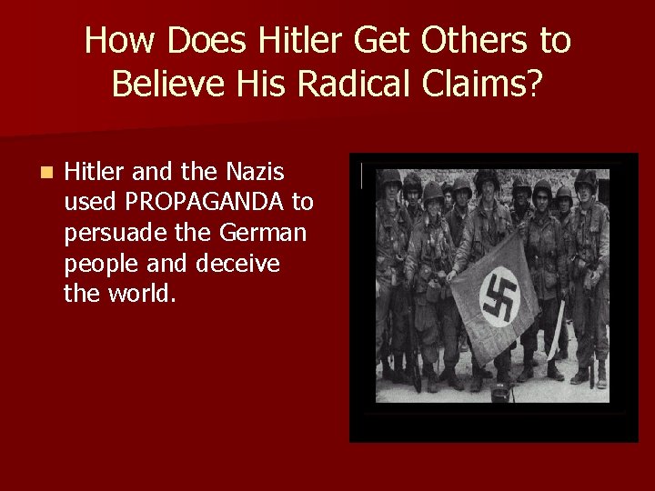 How Does Hitler Get Others to Believe His Radical Claims? n Hitler and the
