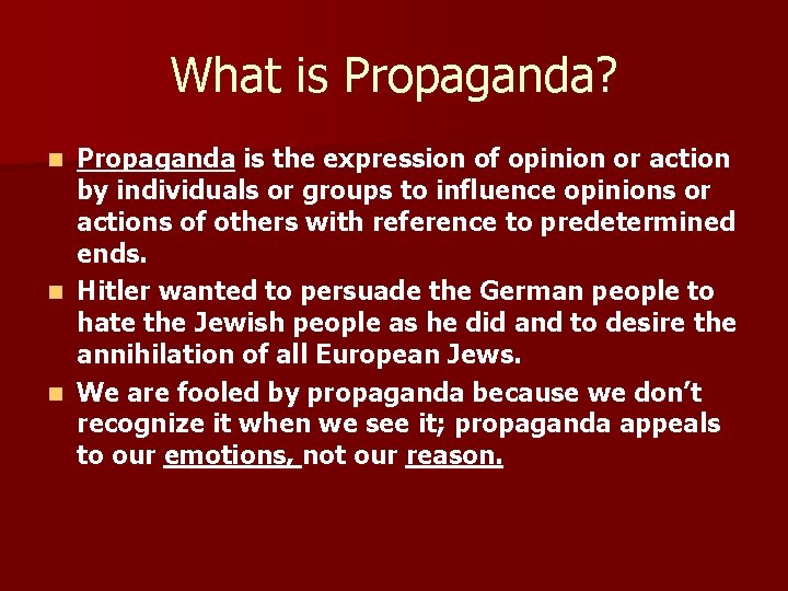 What is Propaganda? Propaganda is the expression of opinion or action by individuals or