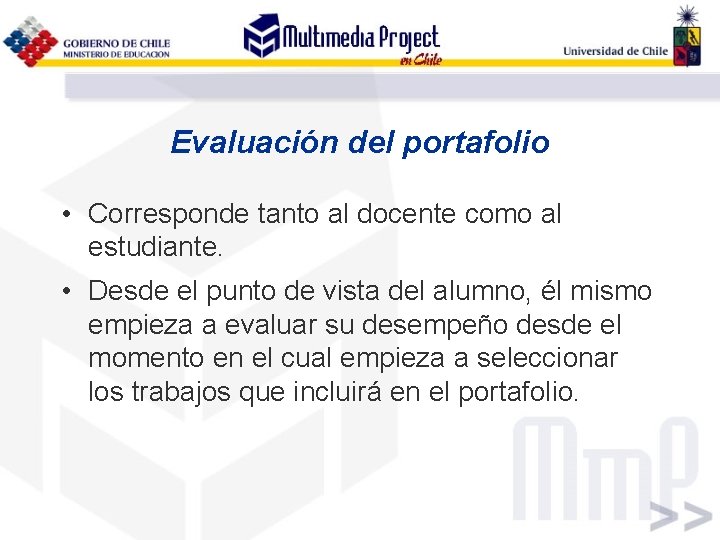 Evaluación del portafolio • Corresponde tanto al docente como al estudiante. • Desde el