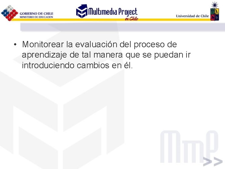  • Monitorear la evaluación del proceso de aprendizaje de tal manera que se