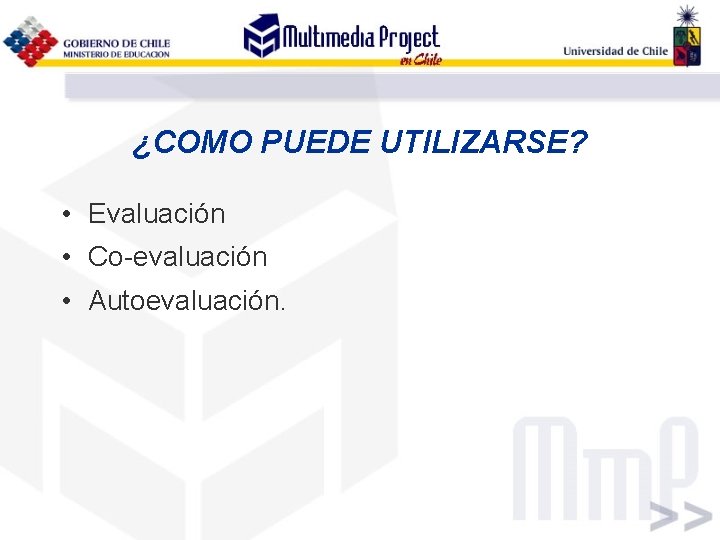 ¿COMO PUEDE UTILIZARSE? • Evaluación • Co-evaluación • Autoevaluación. 