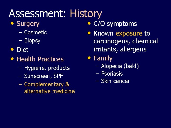 Assessment: History • Surgery – Cosmetic – Biopsy • Diet • Health Practices –