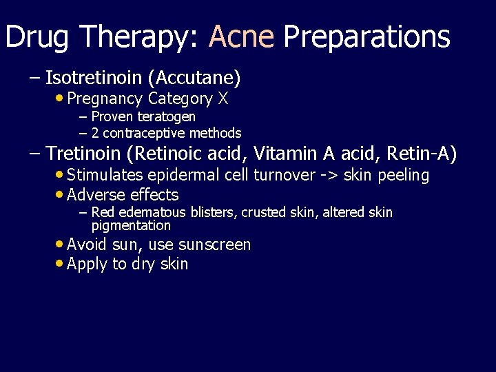 Drug Therapy: Acne Preparations – Isotretinoin (Accutane) • Pregnancy Category X – Proven teratogen