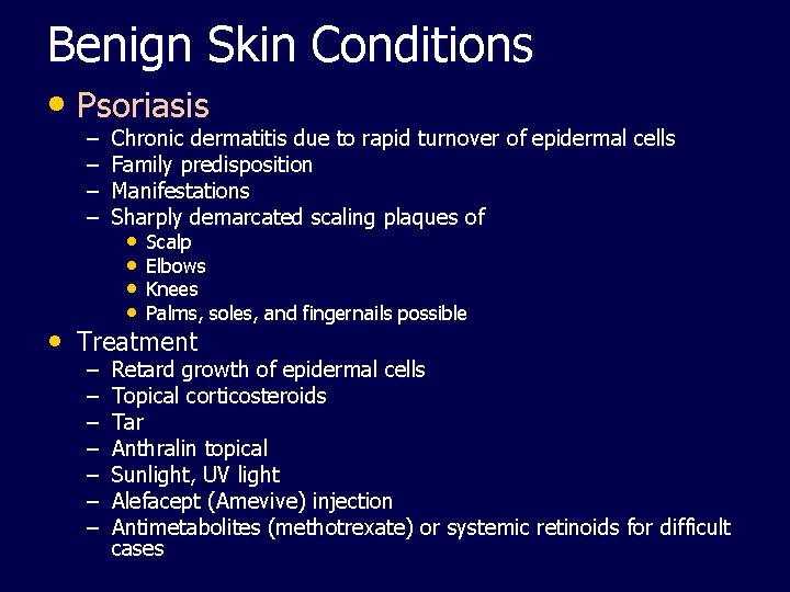 Benign Skin Conditions • Psoriasis – – Chronic dermatitis due to rapid turnover of