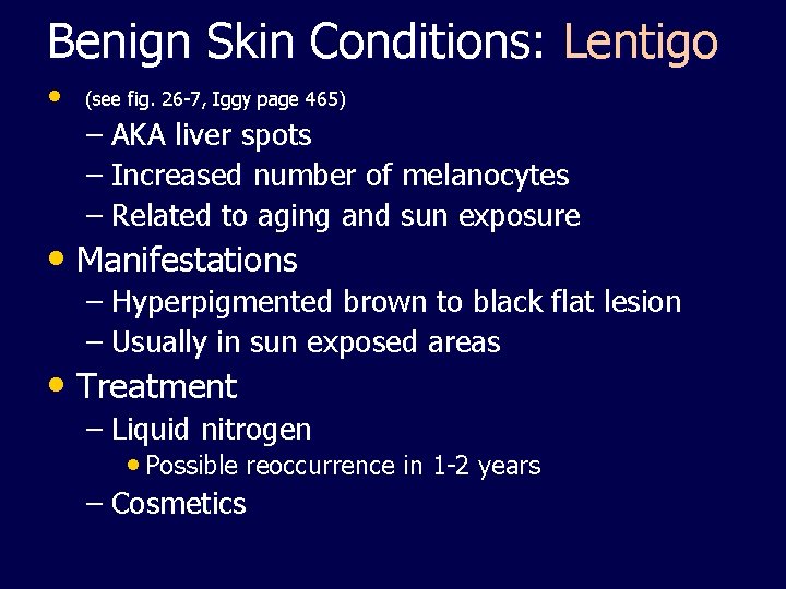 Benign Skin Conditions: Lentigo • (see fig. 26 -7, Iggy page 465) – AKA