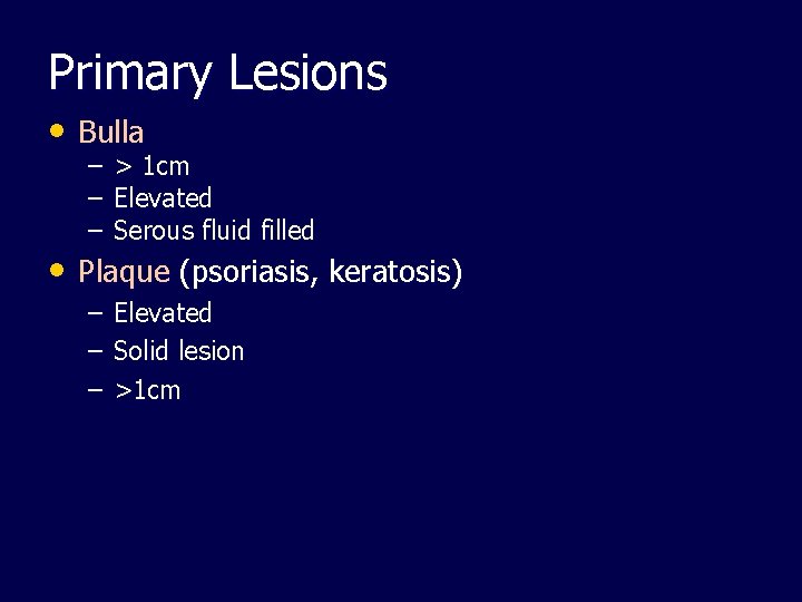 Primary Lesions • Bulla – > 1 cm – Elevated – Serous fluid filled