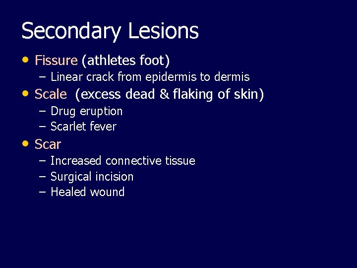 Secondary Lesions • Fissure (athletes foot) – Linear crack from epidermis to dermis •