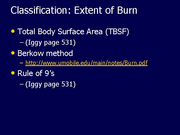 Classification: Extent of Burn • Total Body Surface Area (TBSF) – (Iggy page 531)