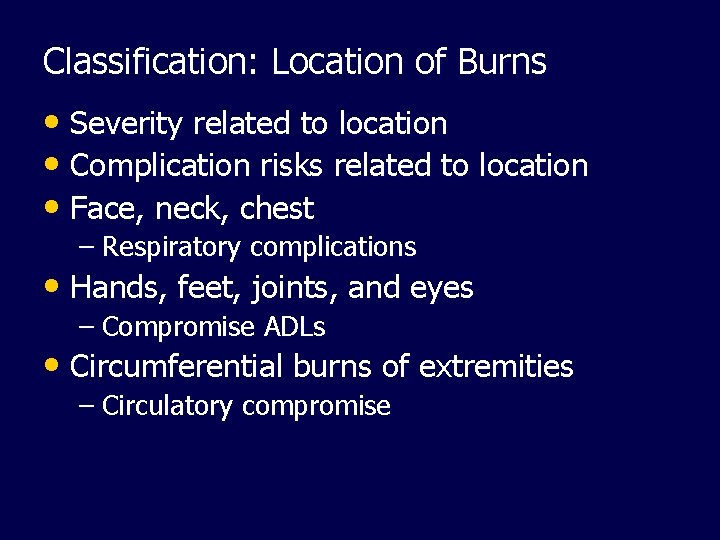 Classification: Location of Burns • Severity related to location • Complication risks related to