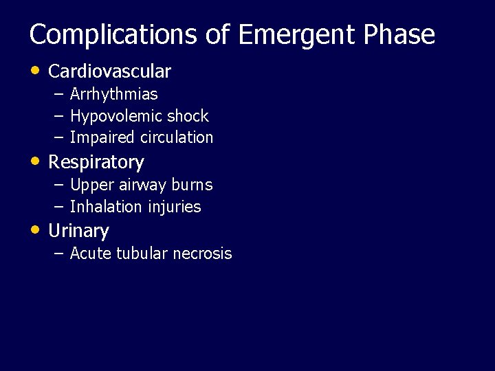 Complications of Emergent Phase • Cardiovascular – Arrhythmias – Hypovolemic shock – Impaired circulation