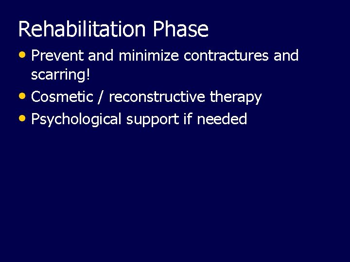 Rehabilitation Phase • Prevent and minimize contractures and scarring! • Cosmetic / reconstructive therapy