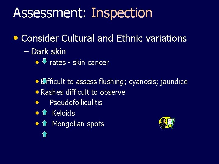 Assessment: Inspection • Consider Cultural and Ethnic variations – Dark skin • rates -