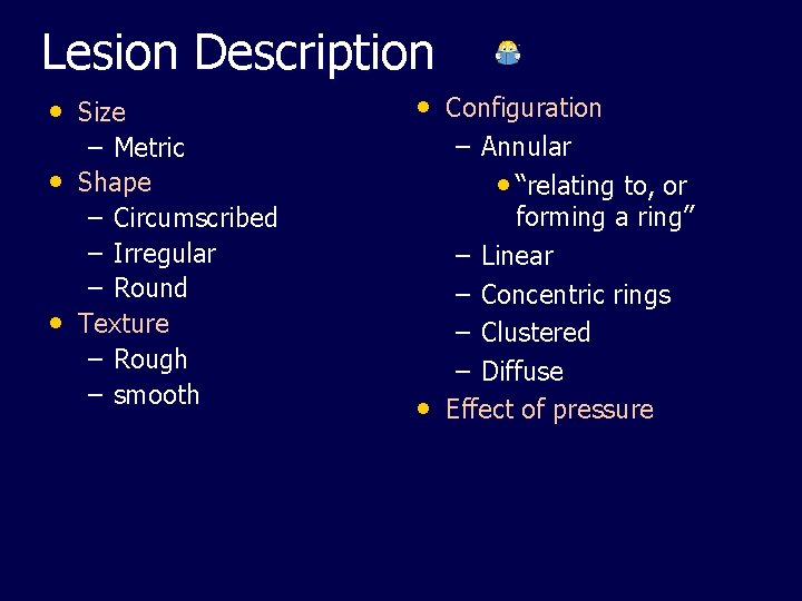 Lesion Description • Size – Metric • Shape – Circumscribed – Irregular – Round