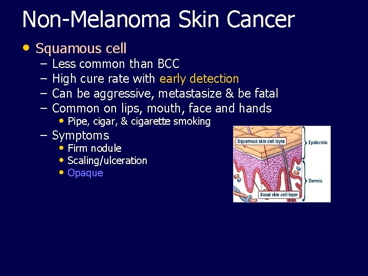 Non-Melanoma Skin Cancer • Squamous cell – – Less common than BCC High cure