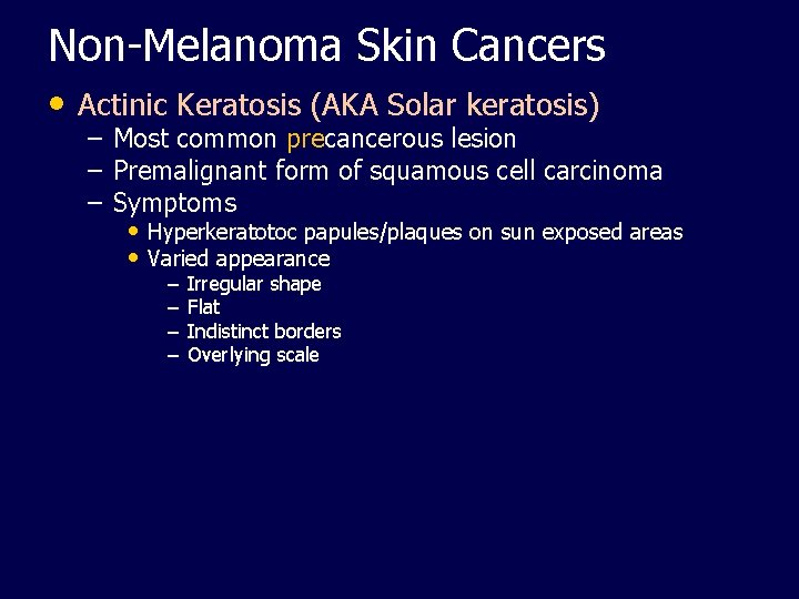 Non-Melanoma Skin Cancers • Actinic Keratosis (AKA Solar keratosis) – Most common precancerous lesion