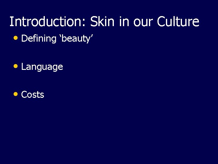 Introduction: Skin in our Culture • Defining ‘beauty’ • Language • Costs 