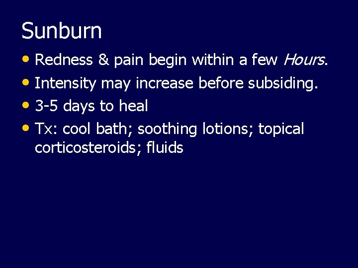 Sunburn • Redness & pain begin within a few Hours. • Intensity may increase