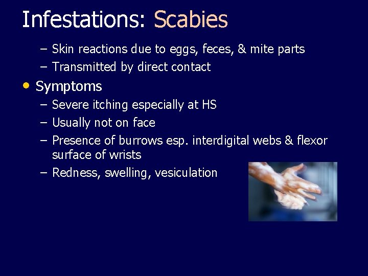 Infestations: Scabies – Skin reactions due to eggs, feces, & mite parts – Transmitted