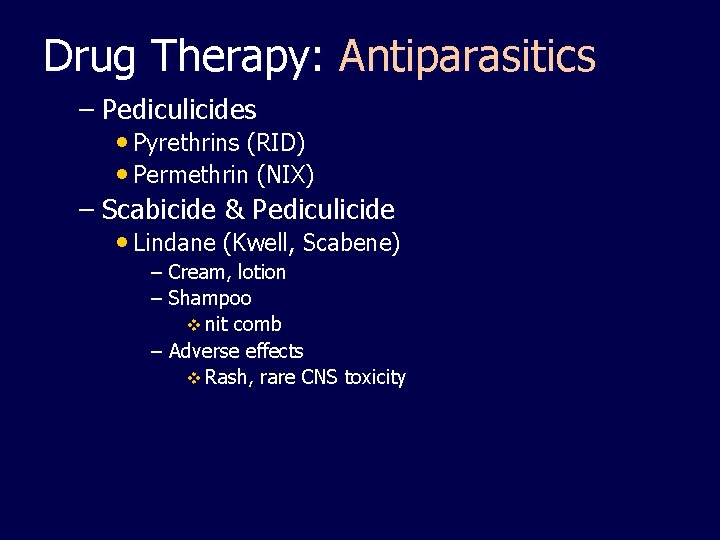 Drug Therapy: Antiparasitics – Pediculicides • Pyrethrins (RID) • Permethrin (NIX) – Scabicide &