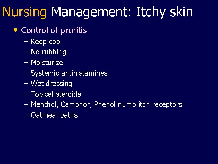 Nursing Management: Itchy skin • Control of pruritis – – – – Keep cool