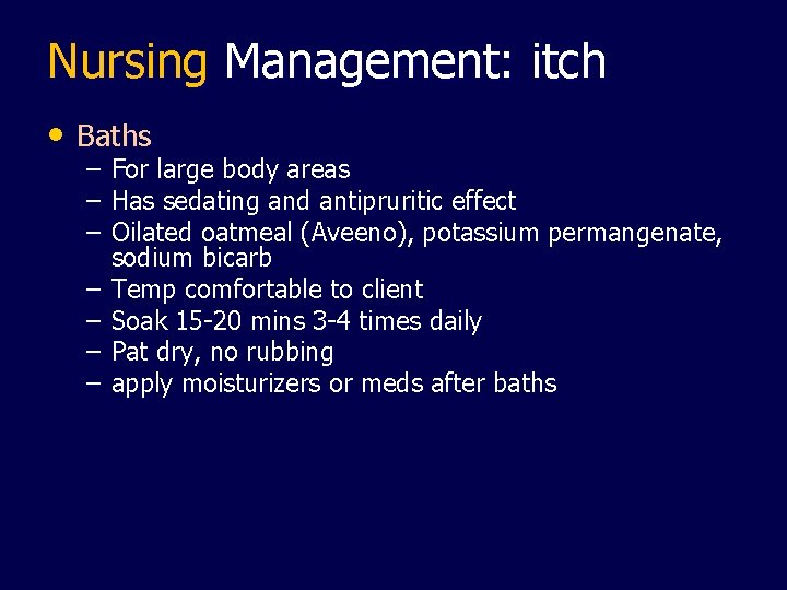 Nursing Management: itch • Baths – – – – For large body areas Has