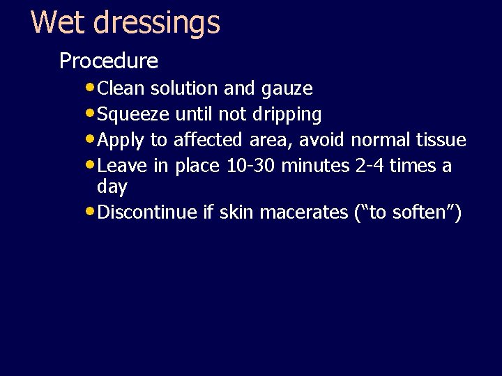 Wet dressings Procedure • Clean solution and gauze • Squeeze until not dripping •