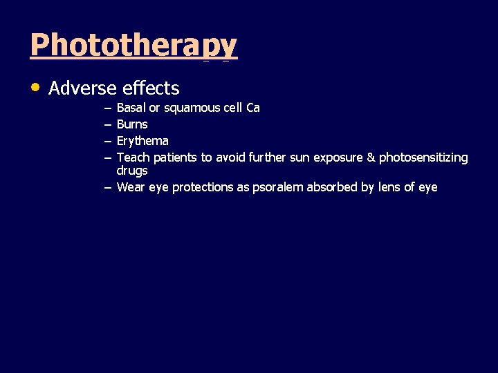 Phototherapy • Adverse effects – – Basal or squamous cell Ca Burns Erythema Teach