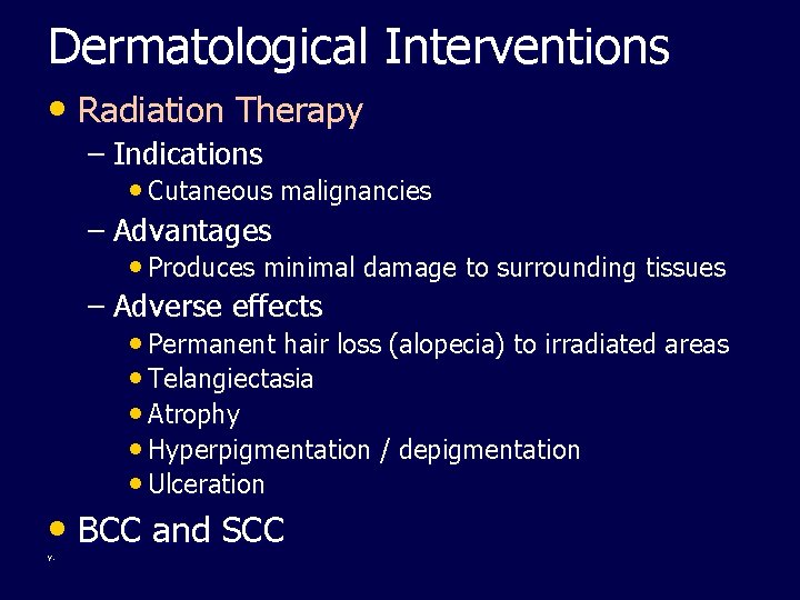 Dermatological Interventions • Radiation Therapy – Indications • Cutaneous malignancies – Advantages • Produces