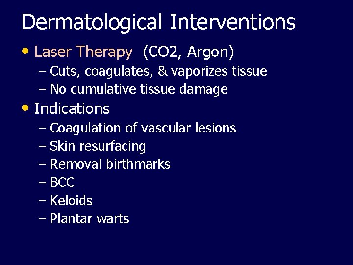 Dermatological Interventions • Laser Therapy (CO 2, Argon) – Cuts, coagulates, & vaporizes tissue