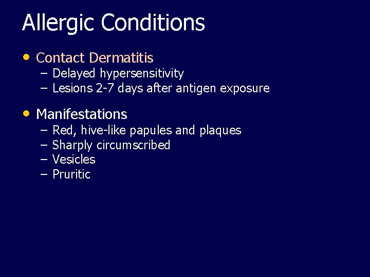 Allergic Conditions • Contact Dermatitis – Delayed hypersensitivity – Lesions 2 -7 days after