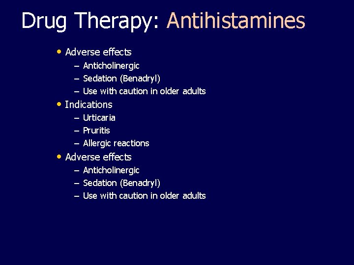 Drug Therapy: Antihistamines • Adverse effects – – – Anticholinergic Sedation (Benadryl) Use with