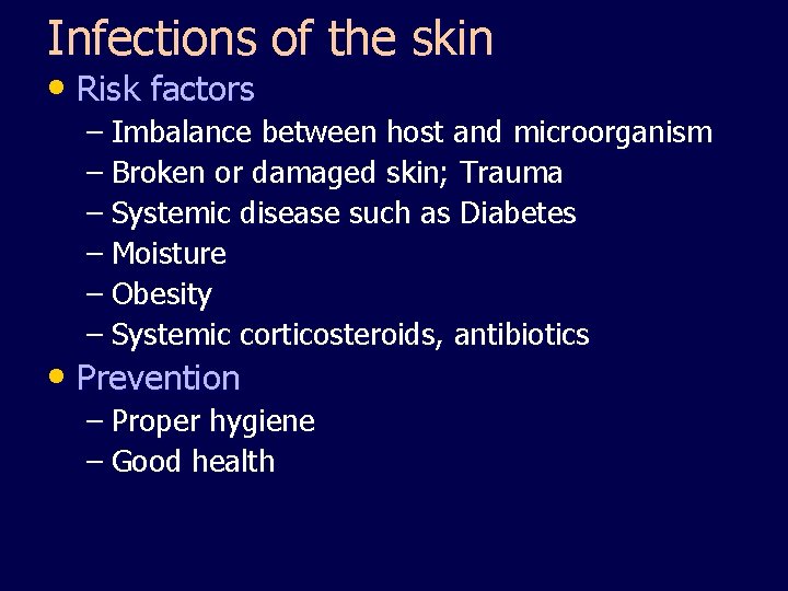 Infections of the skin • Risk factors – Imbalance between host and microorganism –