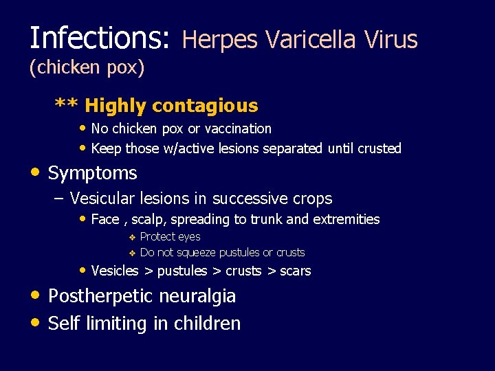 Infections: Herpes Varicella Virus (chicken pox) ** Highly contagious • No chicken pox or