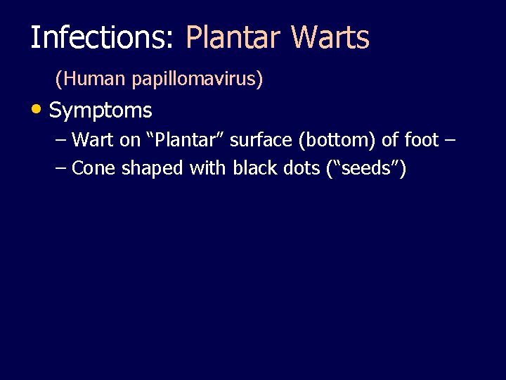 Infections: Plantar Warts (Human papillomavirus) • Symptoms – Wart on “Plantar” surface (bottom) of