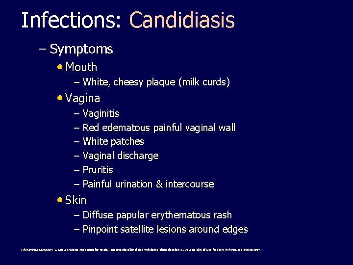 Infections: Candidiasis – Symptoms • Mouth – White, cheesy plaque (milk curds) • Vagina