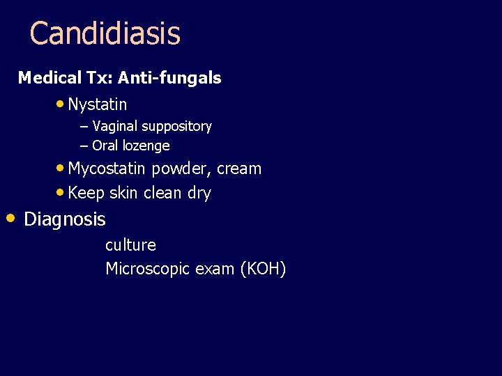 Candidiasis Medical Tx: Anti-fungals • Nystatin – Vaginal suppository – Oral lozenge • Mycostatin